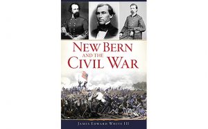 New Bern and The Civil War - Jame E White