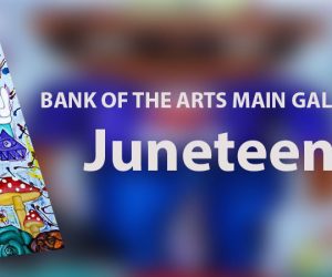 Juneteenth at the Bank of the Arts