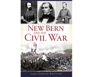 New Bern and The Civil War - Jame E White