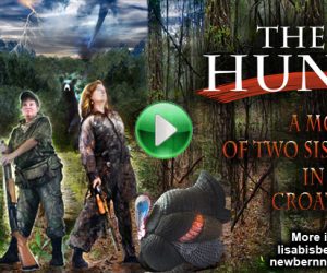 The Hunt: A Movie of Two Sisters in the Croatan. This film brings two sisters together, raised a decade apart! They meet every year to get back to nature for turkey hunting escapades. Join them as they discover a lifetime of outdoor experiences and adventures! They overcome natural disasters (including Tornadoes of 2011), many encounters with bear, and other forces that nature has to offer. They even escaped the law! Learn about hunting the elusive wild turkey and discover the Croatan National Forest!